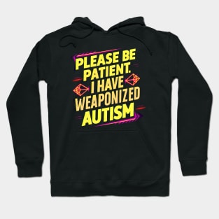 Please be patient, I have weaponized autism y2k autism awareness Hoodie